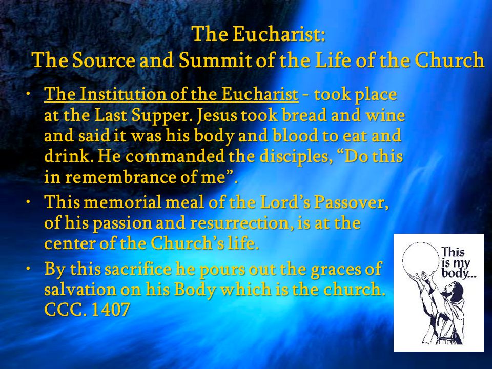 Overview This chapter explores the sacrament of the Eucharist as the completion of the Sacrament of Initiation and the source and summit of the Christian life.
