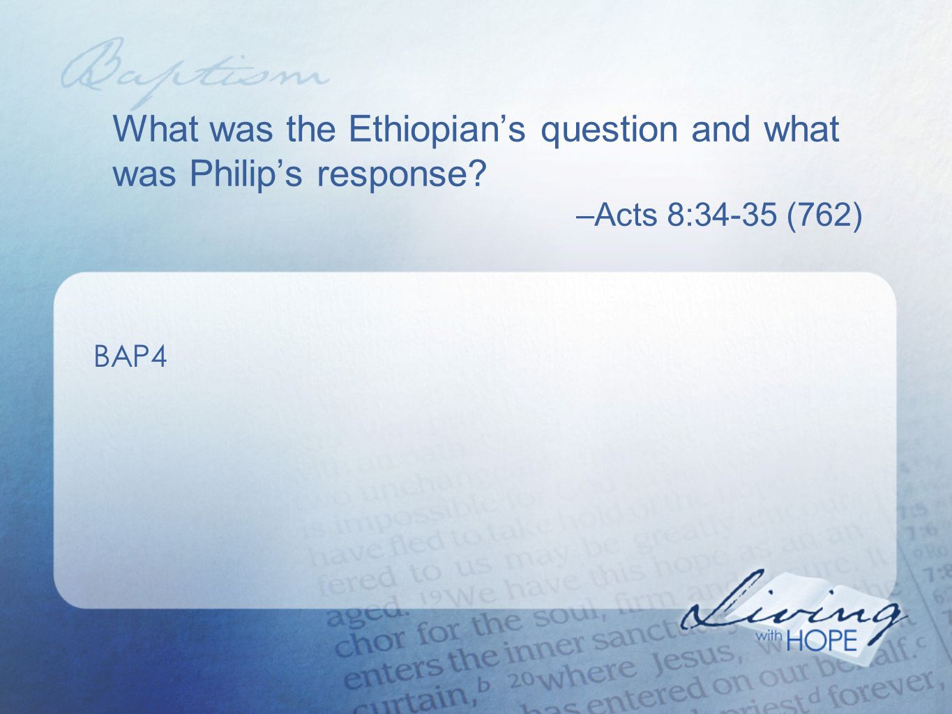 What was the Ethiopian’s question and what was Philip’s response –Acts 8:34-35 (762) BAP4