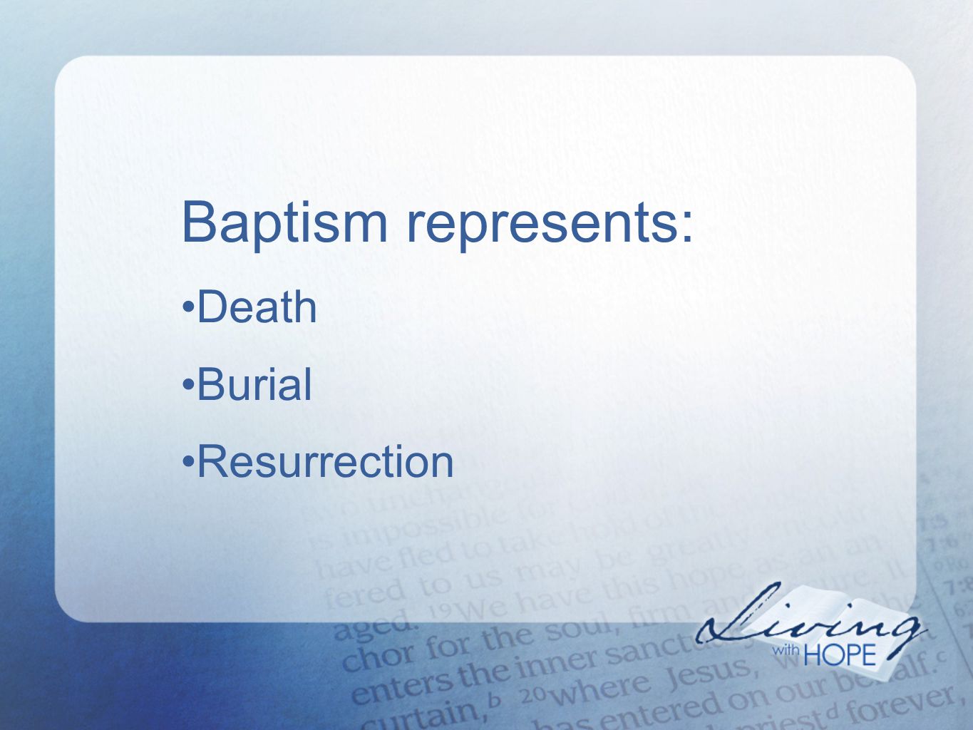 Baptism represents: Death Burial Resurrection