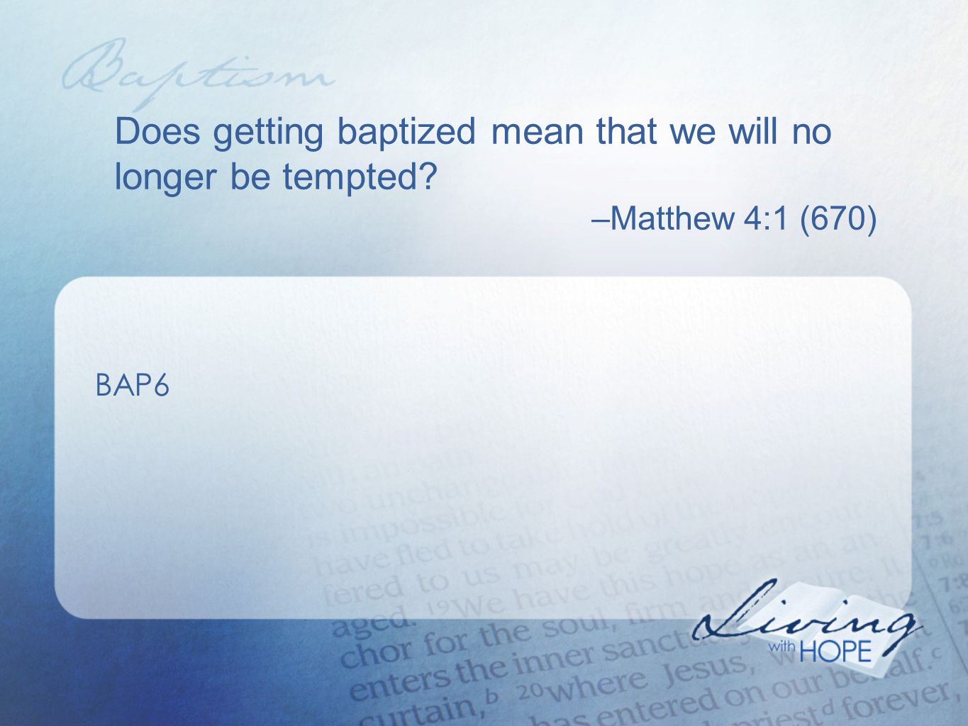 Does getting baptized mean that we will no longer be tempted –Matthew 4:1 (670) BAP6