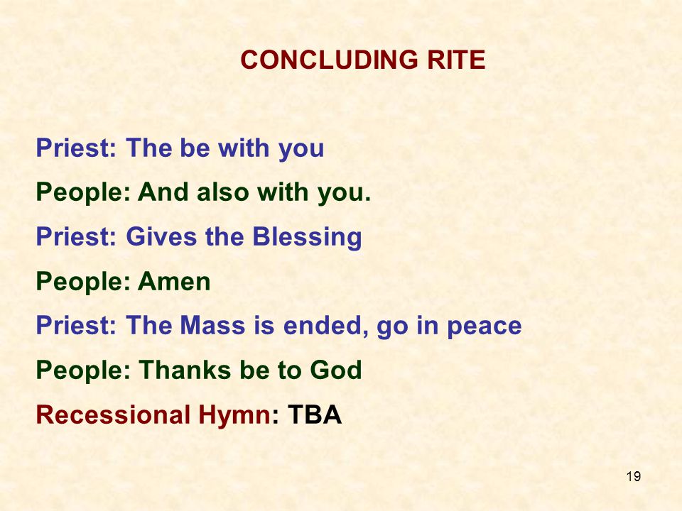 19 Priest: The be with you People: And also with you.