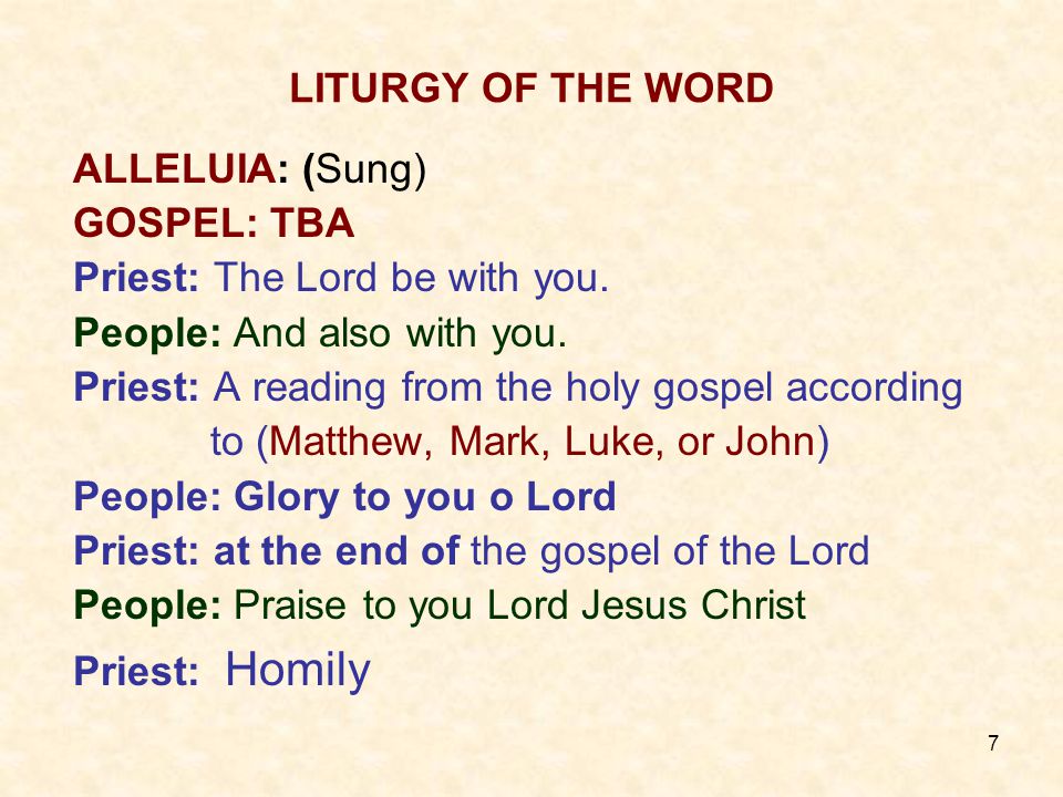 7 LITURGY OF THE WORD ALLELUIA: (Sung) GOSPEL: TBA Priest: The Lord be with you.