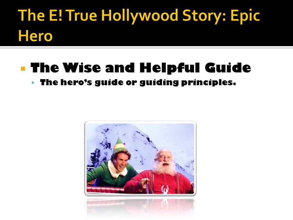  The Wise and Helpful Guide  The hero’s guide or guiding principles.