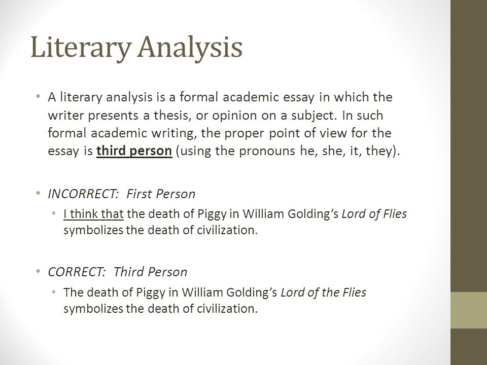 Literary Analysis A literary analysis is a formal academic essay in which the writer presents a thesis, or opinion on a subject.
