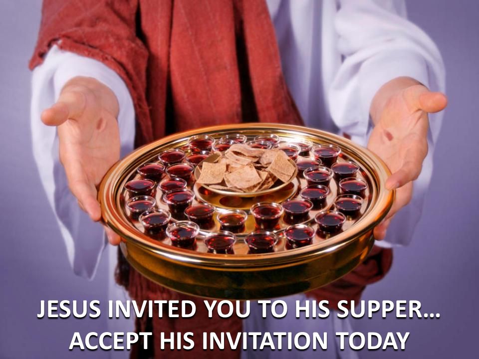 JESUS INVITED YOU TO HIS SUPPER… ACCEPT HIS INVITATION TODAY