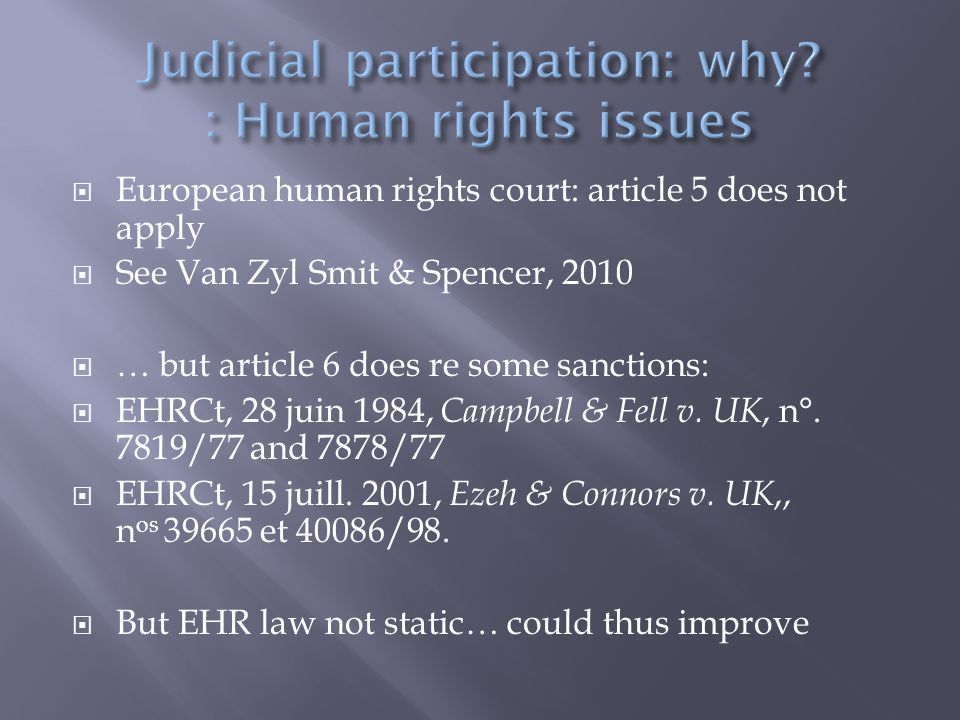  European human rights court: article 5 does not apply  See Van Zyl Smit & Spencer, 2010  … but article 6 does re some sanctions:  EHRCt, 28 juin 1984, Campbell & Fell v.