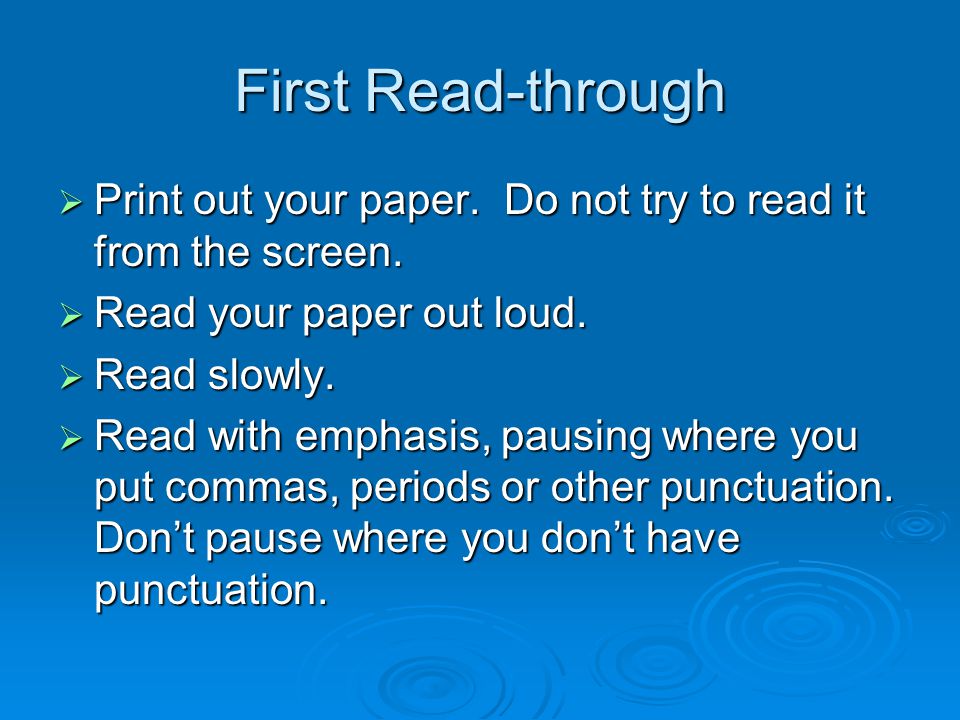First Read-through  Print out your paper. Do not try to read it from the screen.