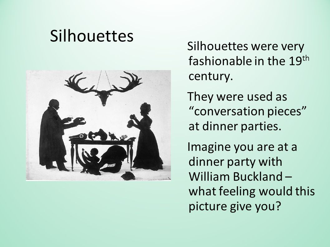 Silhouettes Silhouettes were very fashionable in the 19 th century.