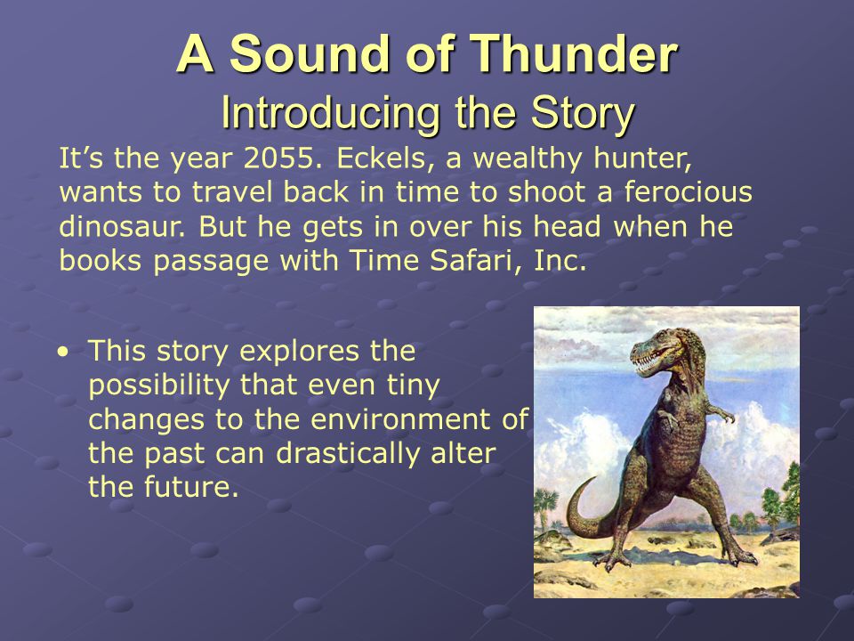 A Sound of Thunder Introducing the Story It’s the year 2055.