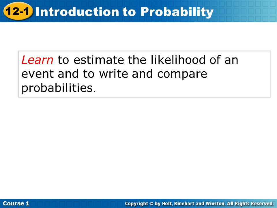 Learn to estimate the likelihood of an event and to write and compare probabilities.