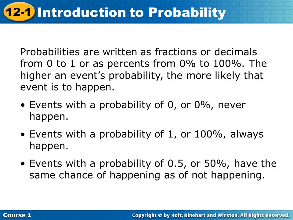Probabilities are written as fractions or decimals from 0 to 1 or as percents from 0% to 100%.