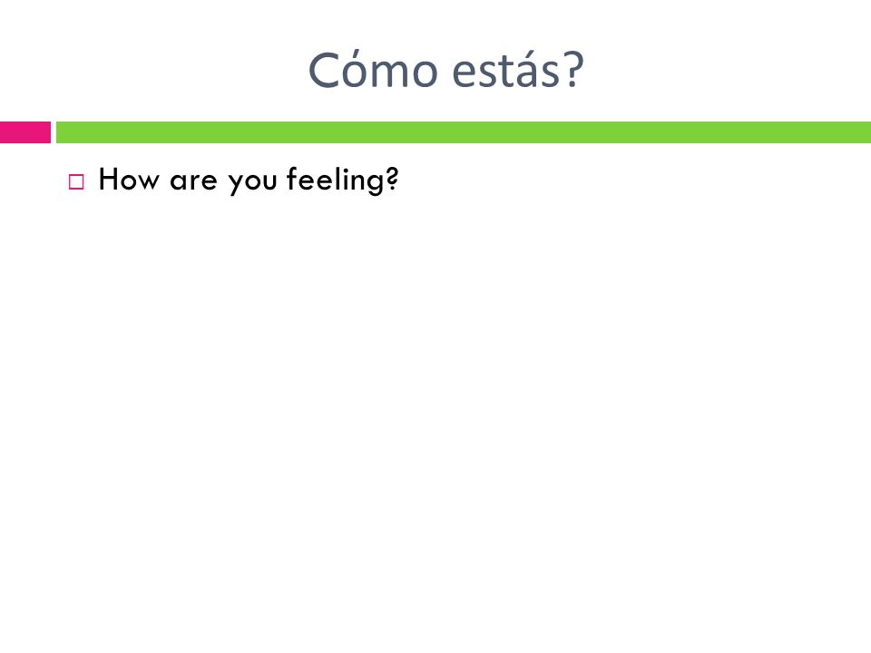 C όmo estás  How are you feeling