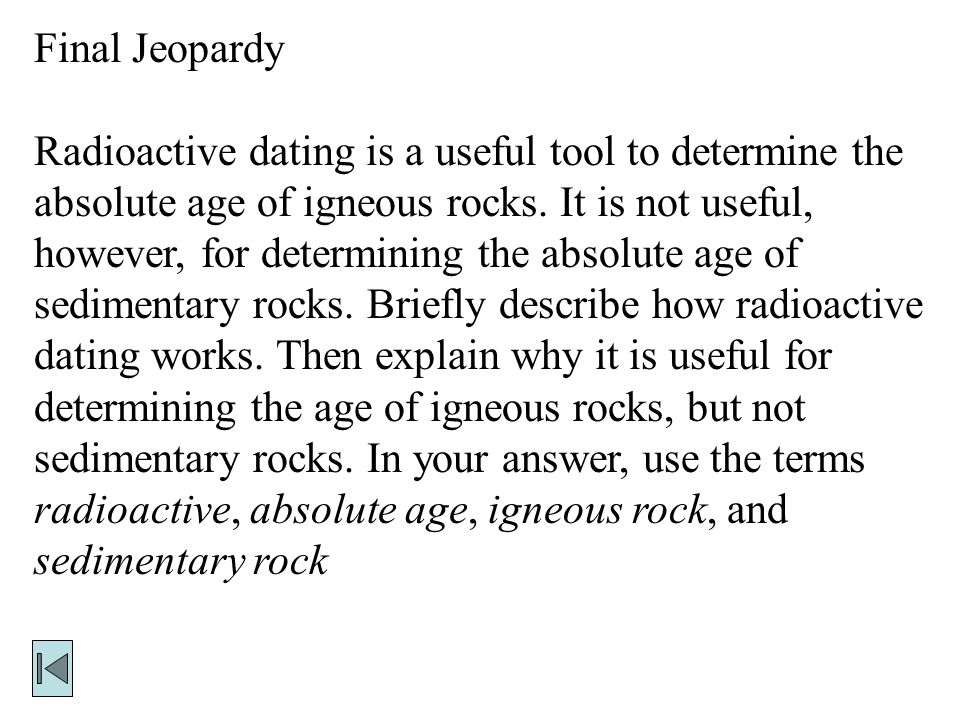 Explain how radioactive dating works and why it works only with igneous rocks