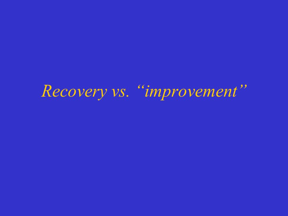 Recovery vs. improvement