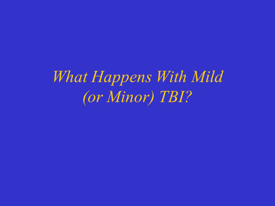 What Happens With Mild (or Minor) TBI