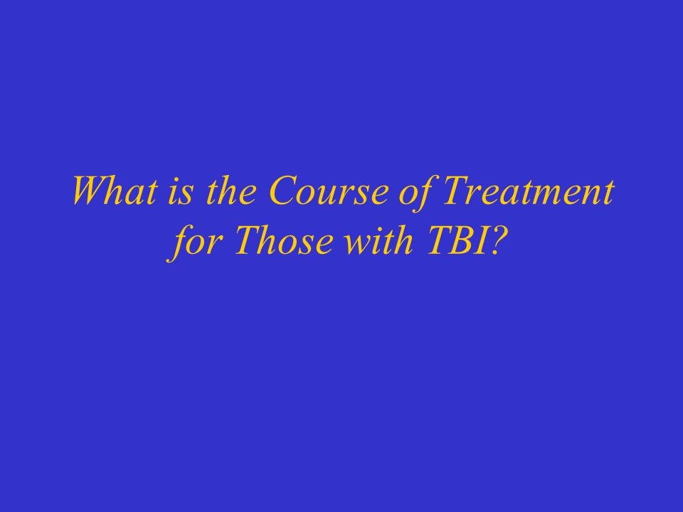 What is the Course of Treatment for Those with TBI