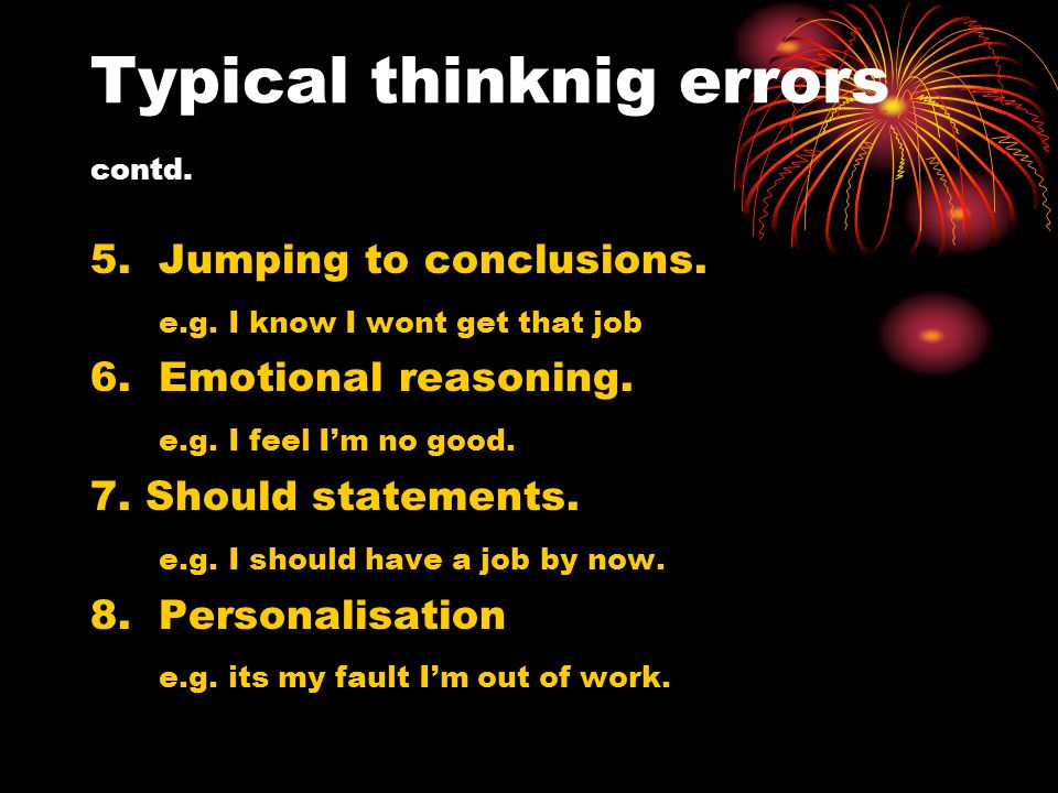 Typical thinknig errors contd. 5. Jumping to conclusions.