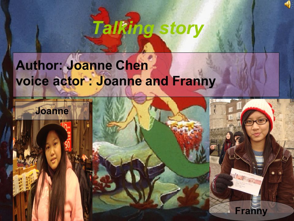 Talking story Joanne Franny Author: Joanne Chen voice actor : Joanne and Franny