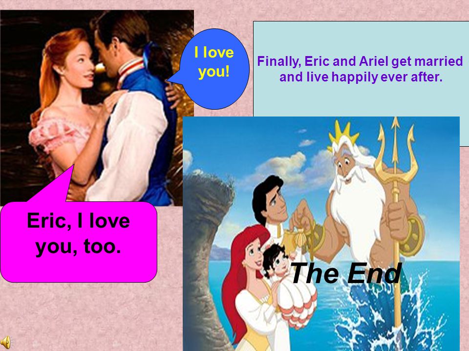 Finally, Eric and Ariel get married and live happily ever after.