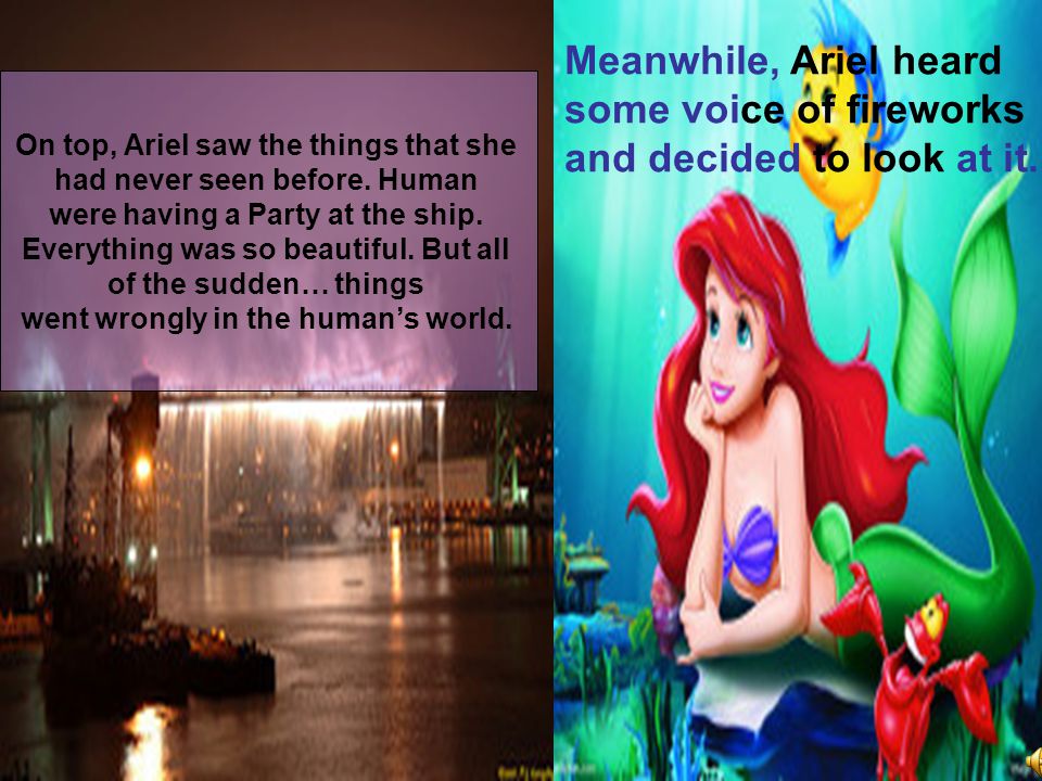 Meanwhile, Ariel heard some voice of fireworks and decided to look at it.