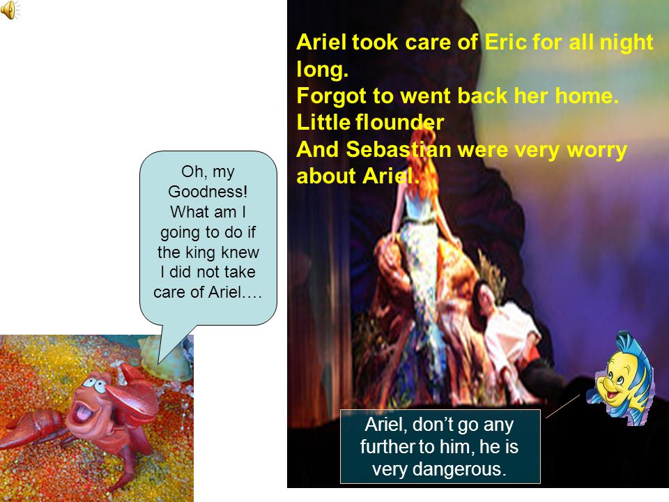 Ariel took care of Eric for all night long. Forgot to went back her home.