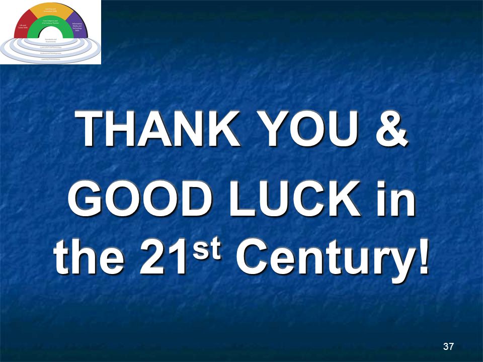 37 THANK YOU & GOOD LUCK in the 21 st Century! THANK YOU & GOOD LUCK in the 21 st Century!