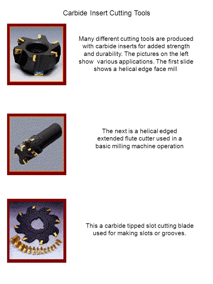 Carbide Insert Cutting Tools Many different cutting tools are produced with carbide inserts for added strength and durability.