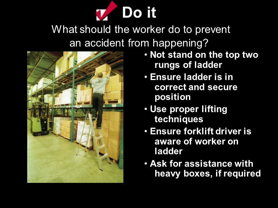 Do it What should the worker do to prevent an accident from happening.