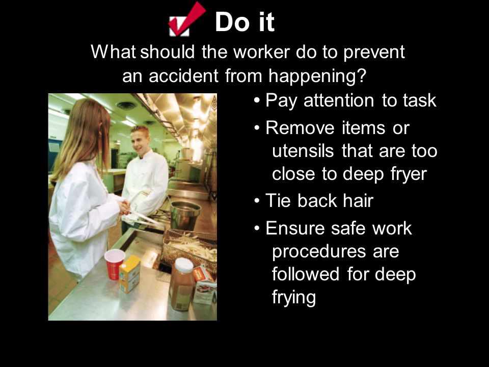 Do it What should the worker do to prevent an accident from happening.