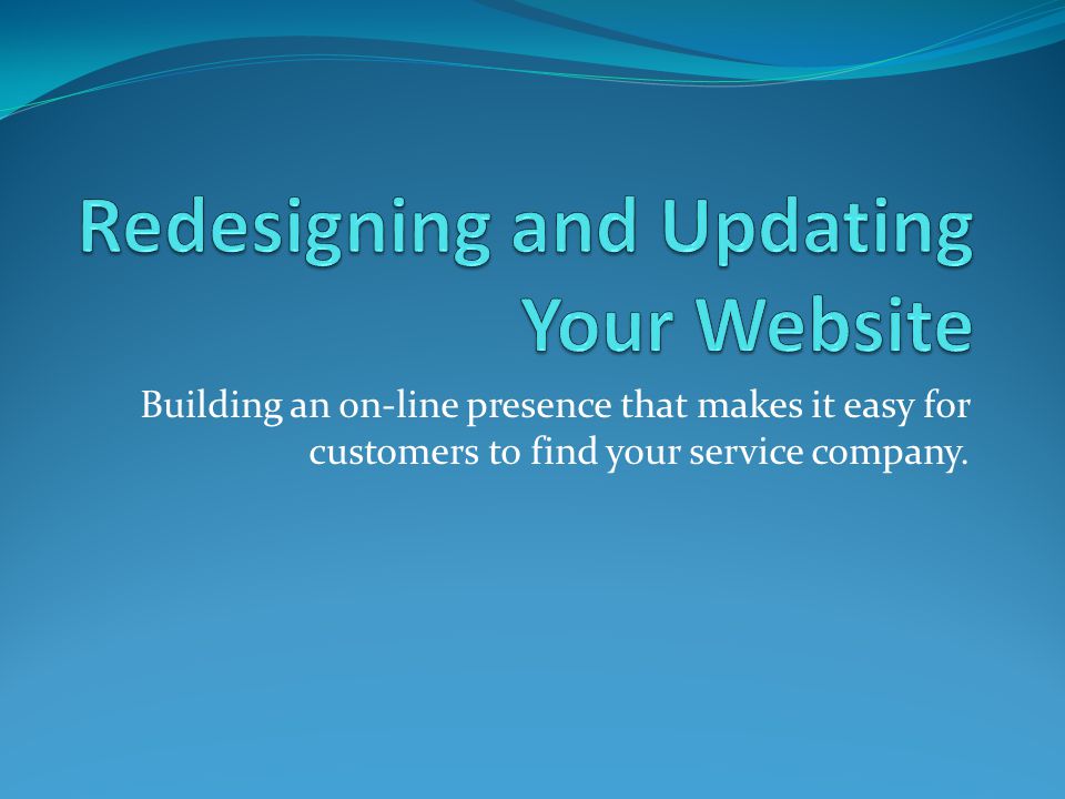 Building an on-line presence that makes it easy for customers to find your service company.