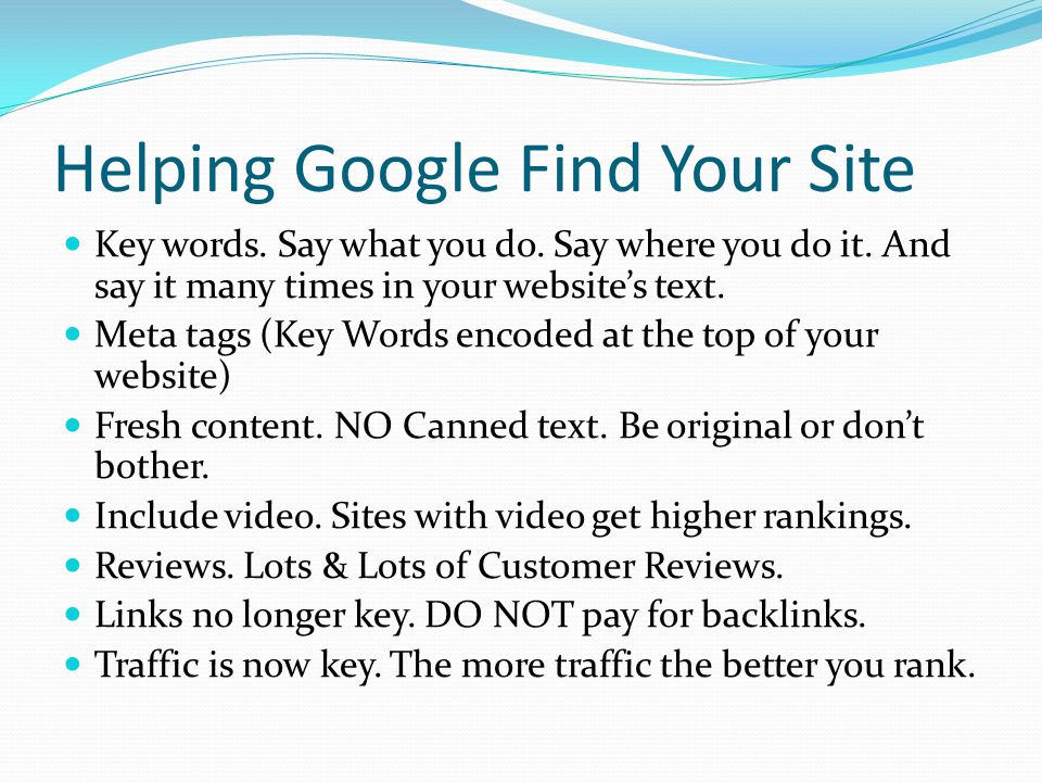 Helping Google Find Your Site Key words. Say what you do.