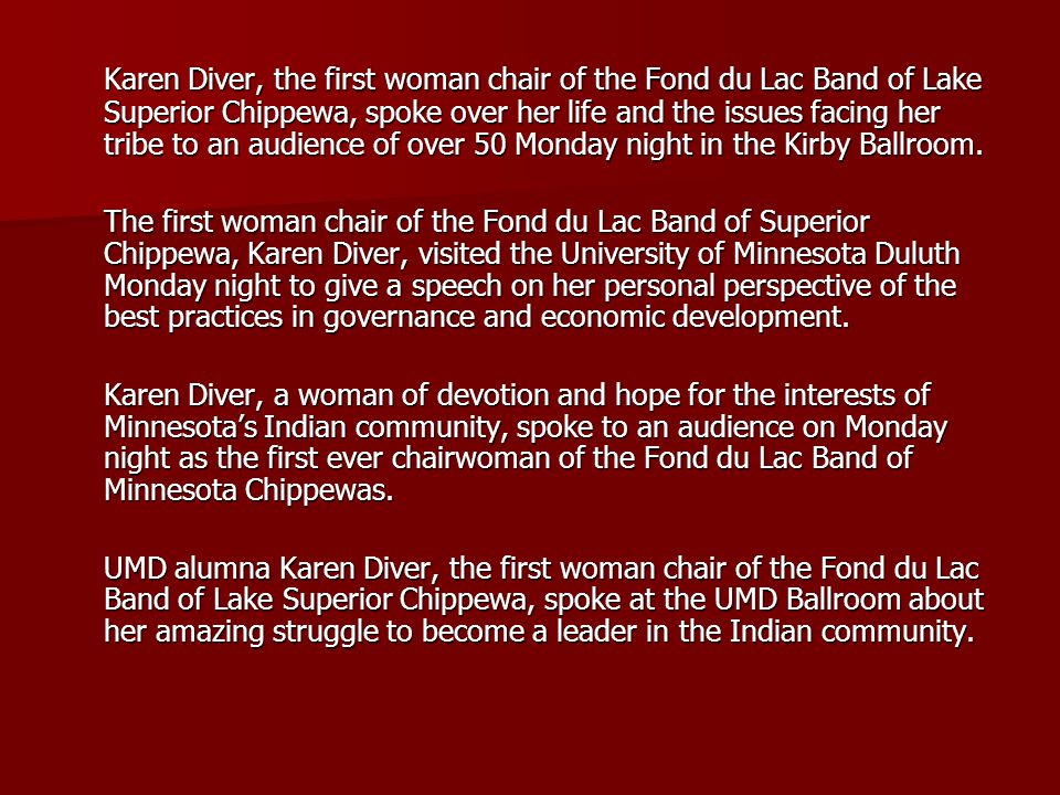 Karen Diver, the first woman chair of the Fond du Lac Band of Lake Superior Chippewa, spoke over her life and the issues facing her tribe to an audience of over 50 Monday night in the Kirby Ballroom.