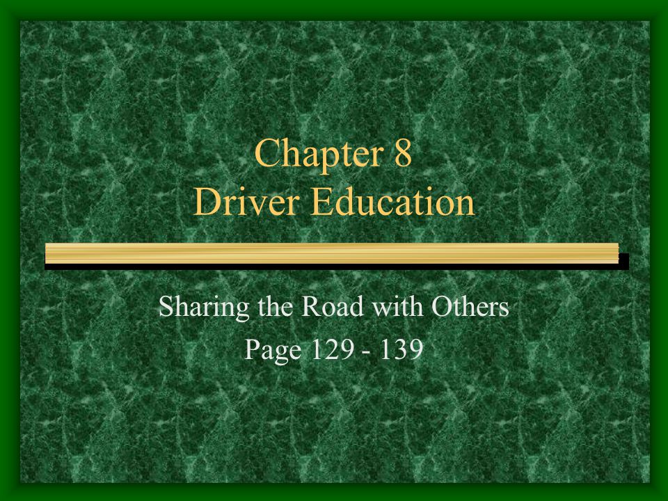 Chapter 8 Driver Education Sharing the Road with Others Page