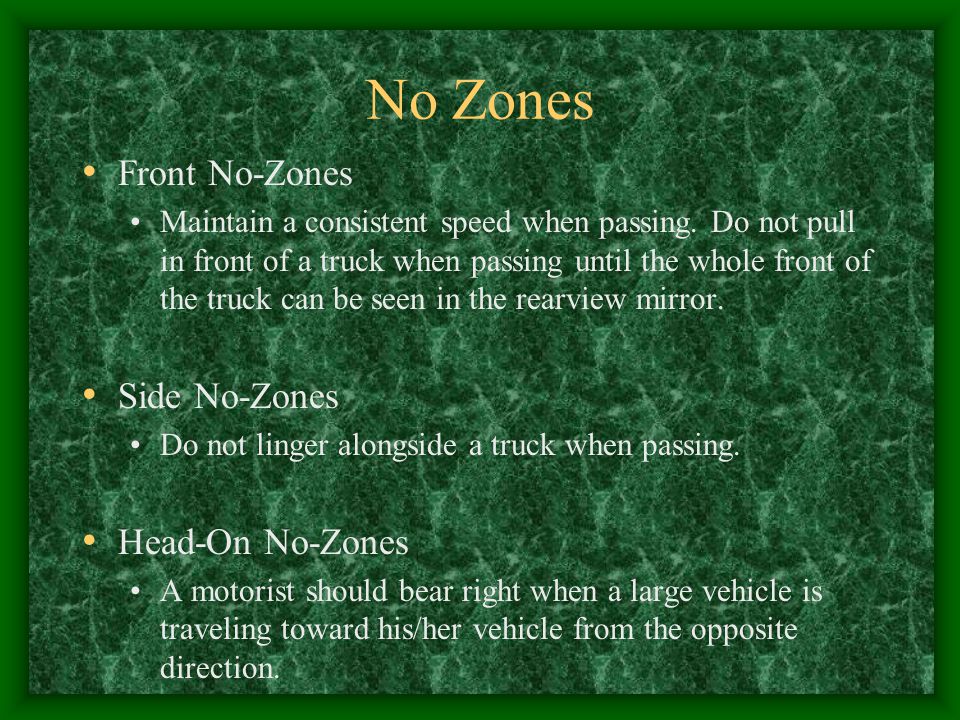 No Zones Front No-Zones Maintain a consistent speed when passing.