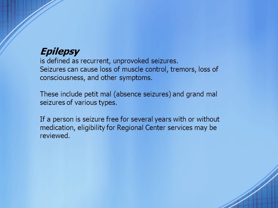 Epilepsy is defined as recurrent, unprovoked seizures.