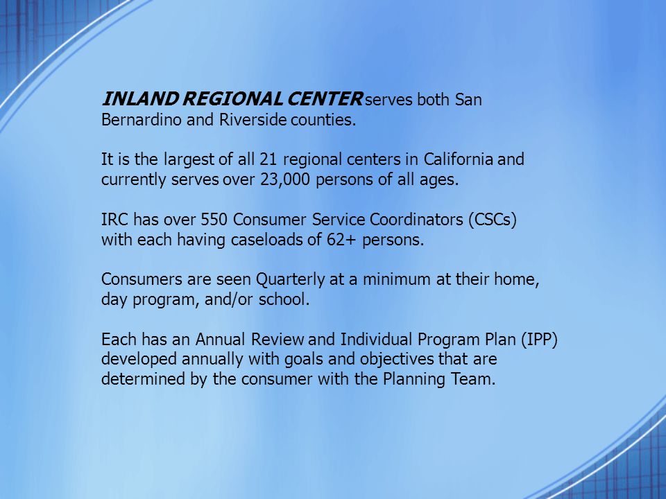 INLAND REGIONAL CENTER serves both San Bernardino and Riverside counties.