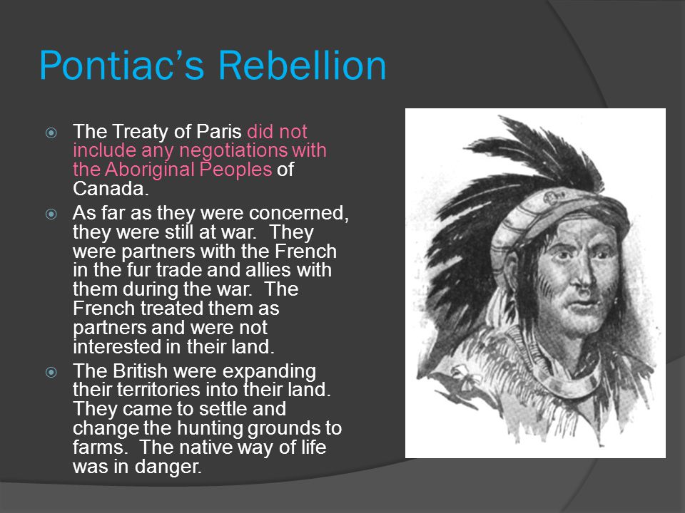 Pontiac’s Rebellion  The Treaty of Paris did not include any negotiations with the Aboriginal Peoples of Canada.