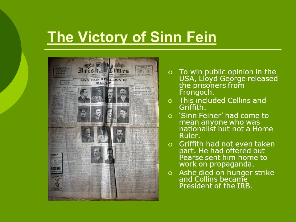 The Victory of Sinn Fein  To win public opinion in the USA, Lloyd George released the prisoners from Frongoch.