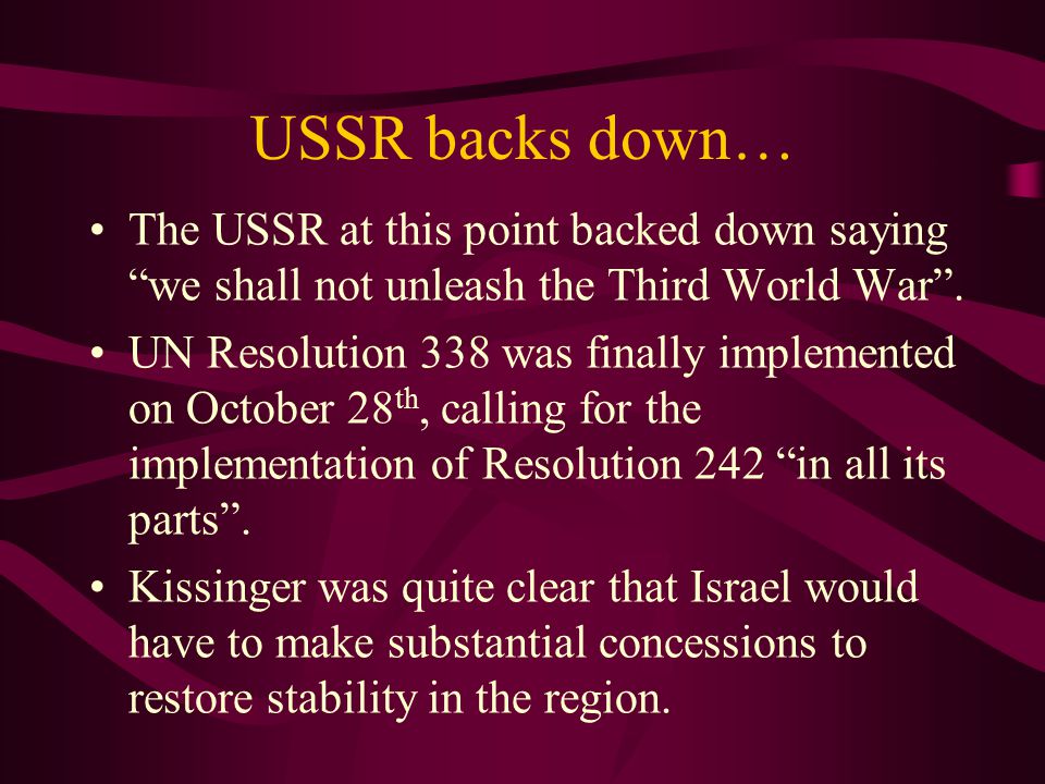 USSR backs down… The USSR at this point backed down saying we shall not unleash the Third World War .
