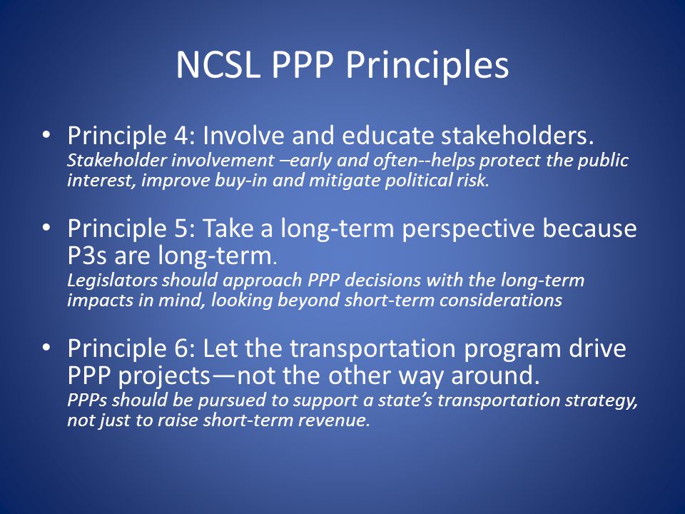 NCSL PPP Principles Principle 4: Involve and educate stakeholders.