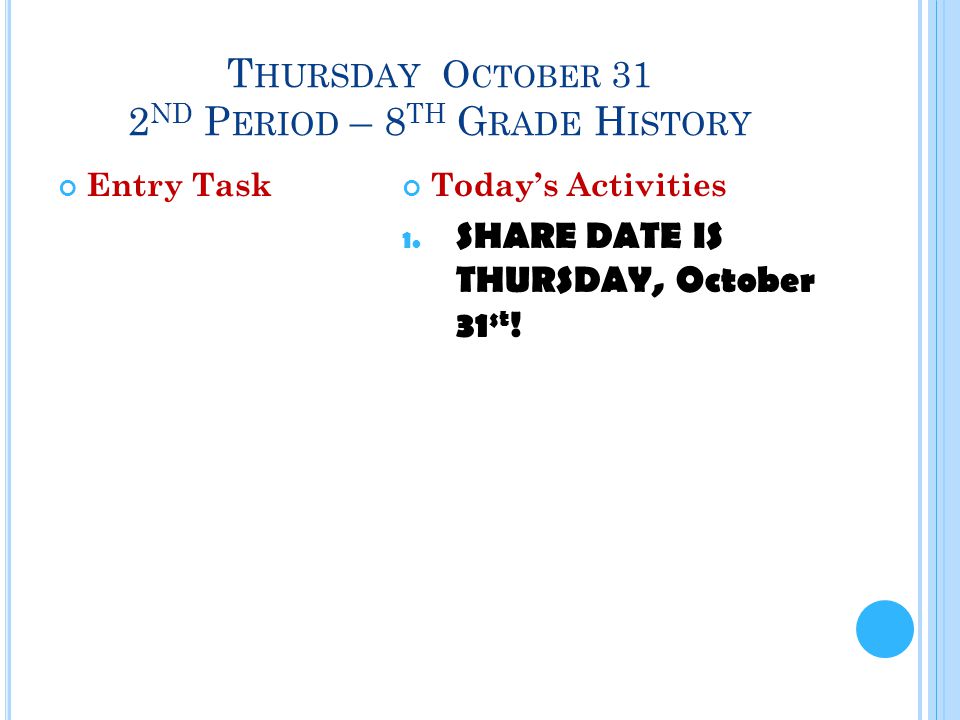T HURSDAY O CTOBER 31 2 ND P ERIOD – 8 TH G RADE H ISTORY Entry TaskToday’s Activities 1.