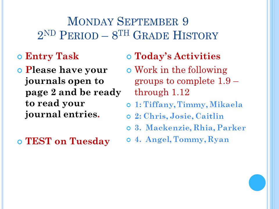 M ONDAY S EPTEMBER 9 2 ND P ERIOD – 8 TH G RADE H ISTORY Entry Task Please have your journals open to page 2 and be ready to read your journal entries.