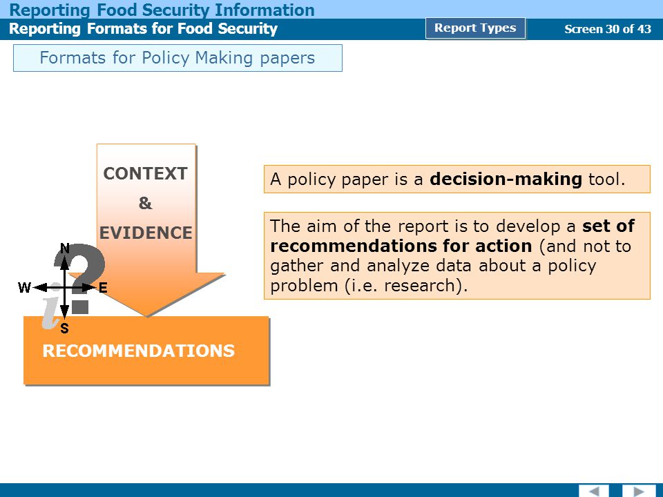 Screen 30 of 43 Reporting Food Security Information Reporting Formats for Food Security Report Types A policy paper is a decision-making tool.