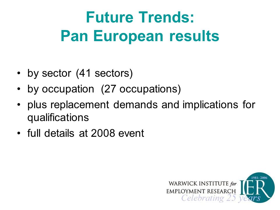 Future Trends: Pan European results by sector (41 sectors) by occupation(27 occupations) plus replacement demands and implications for qualifications full details at 2008 event