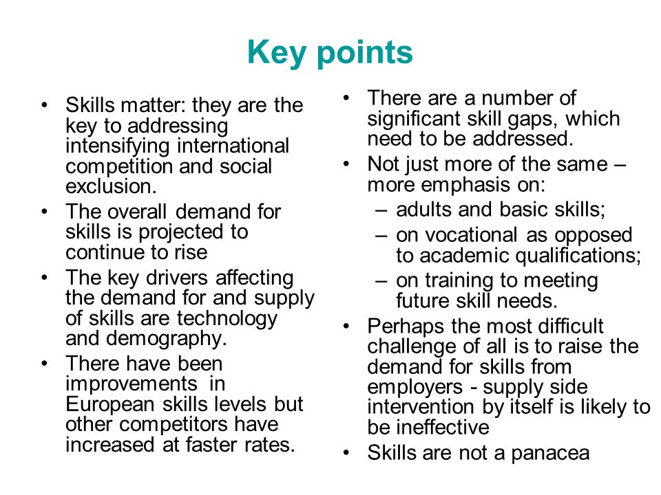 Key points Skills matter: they are the key to addressing intensifying international competition and social exclusion.