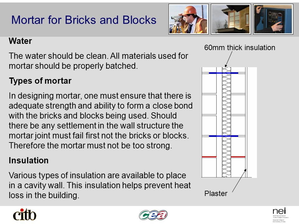 Mortar for Bricks and Blocks 60mm thick insulation Plaster Water The water should be clean.