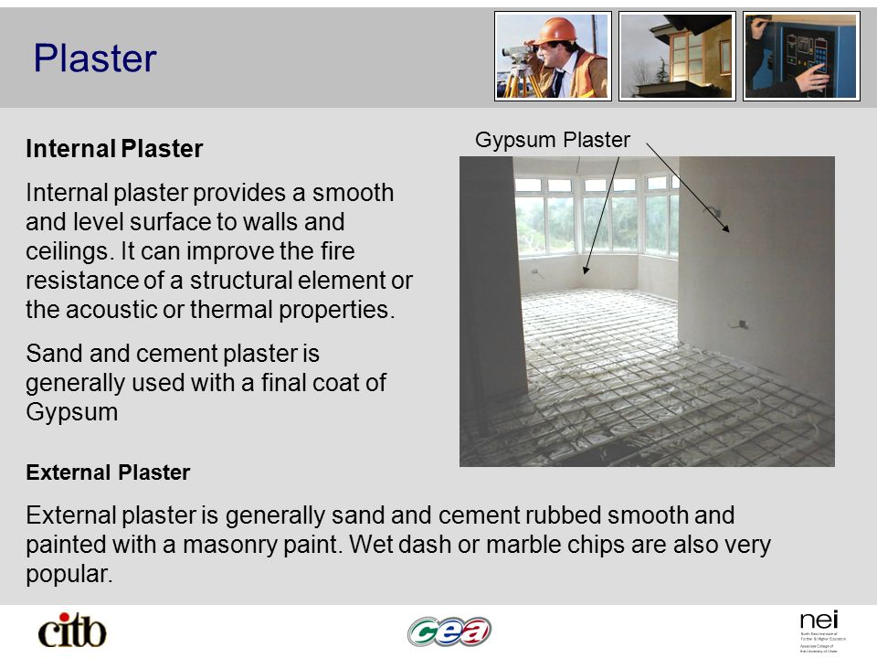 Plaster Internal Plaster Internal plaster provides a smooth and level surface to walls and ceilings.