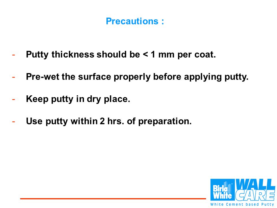 Precautions : -Putty thickness should be < 1 mm per coat.