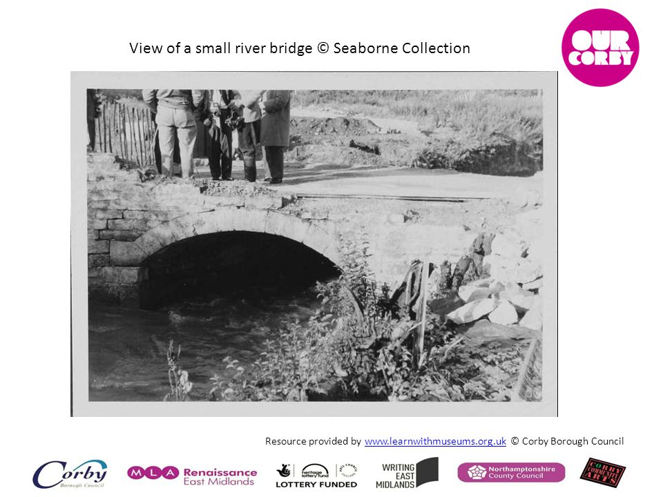 Resource provided by   © Corby Borough Councilwww.learnwithmuseums.org.uk View of a small river bridge © Seaborne Collection