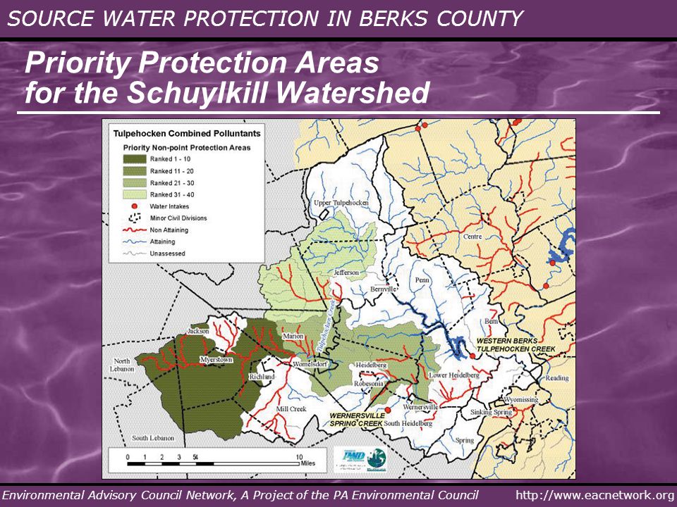 SOURCE WATER PROTECTION IN BERKS COUNTY Environmental Advisory Council Network, A Project of the PA Environmental Council Priority Protection Areas for the Schuylkill Watershed